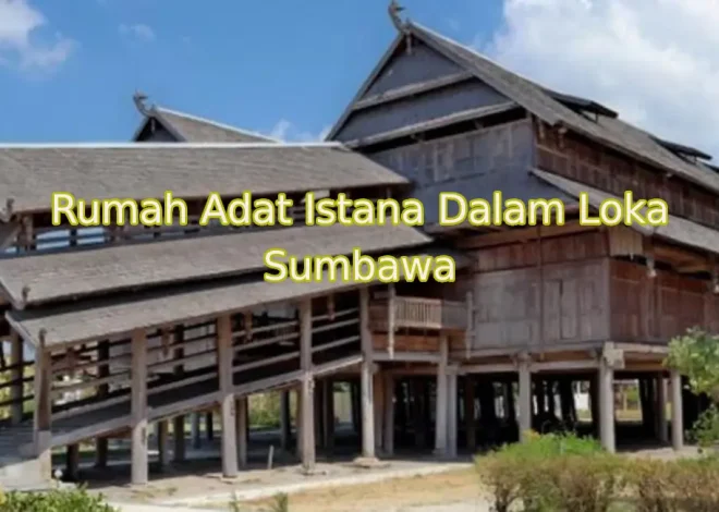 Keindahan dan Keunikan Rumah Adat Rumah Istana Sumbawa