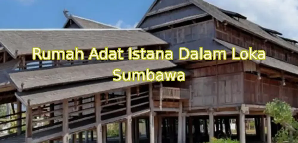 Keindahan dan Ciri Khas Rumah Adat Rumah Istana Sumbawa